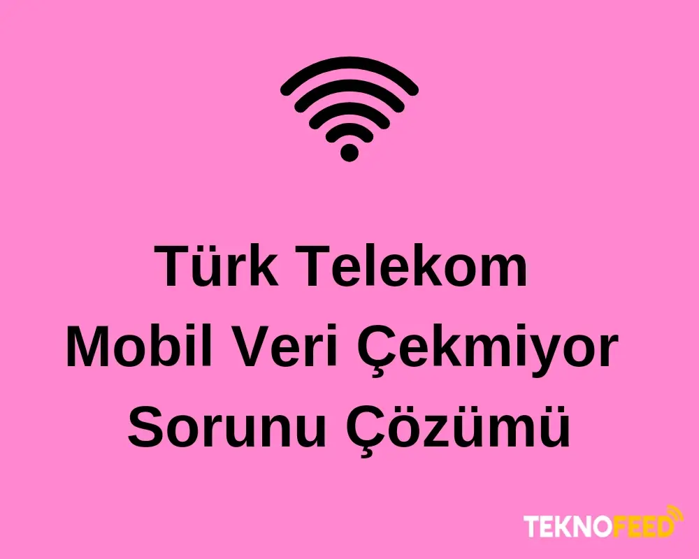 Türk Telekom Mobil Veri Çekmiyor Sorunu