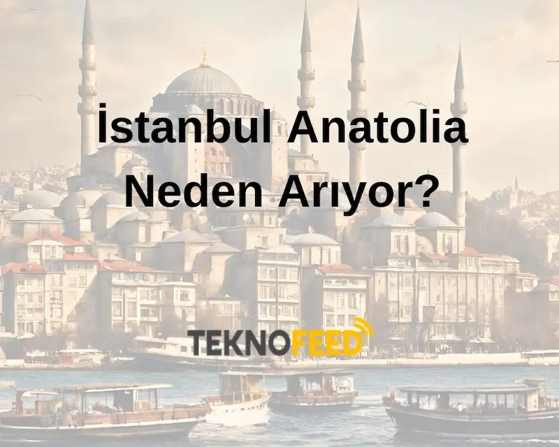 İstanbul Anatolia Neden Arıyor