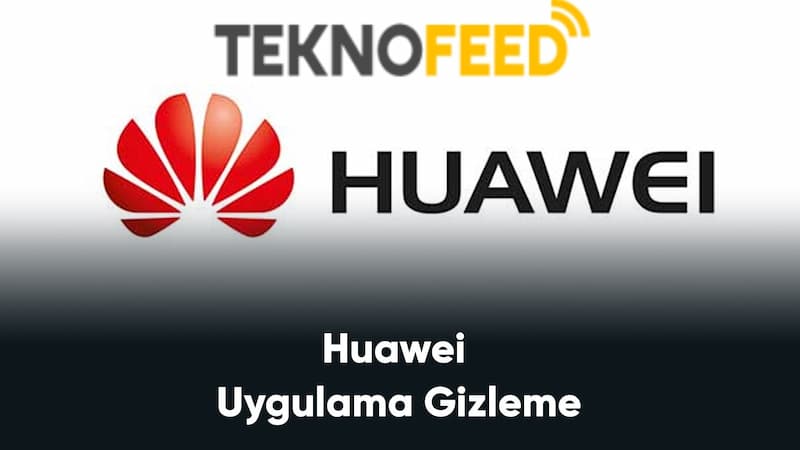 Huawei uygulama gizleme 